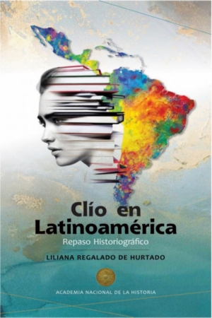 Clío en Latinoamérica: Repaso historiográfico