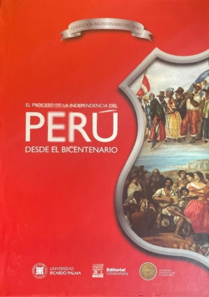 El proceso de la independencia del Perú desde el Bicentenario. Vol I-II